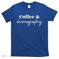 Dance Teacher Coffee And Choreography Gift T-Shirt thumb 0