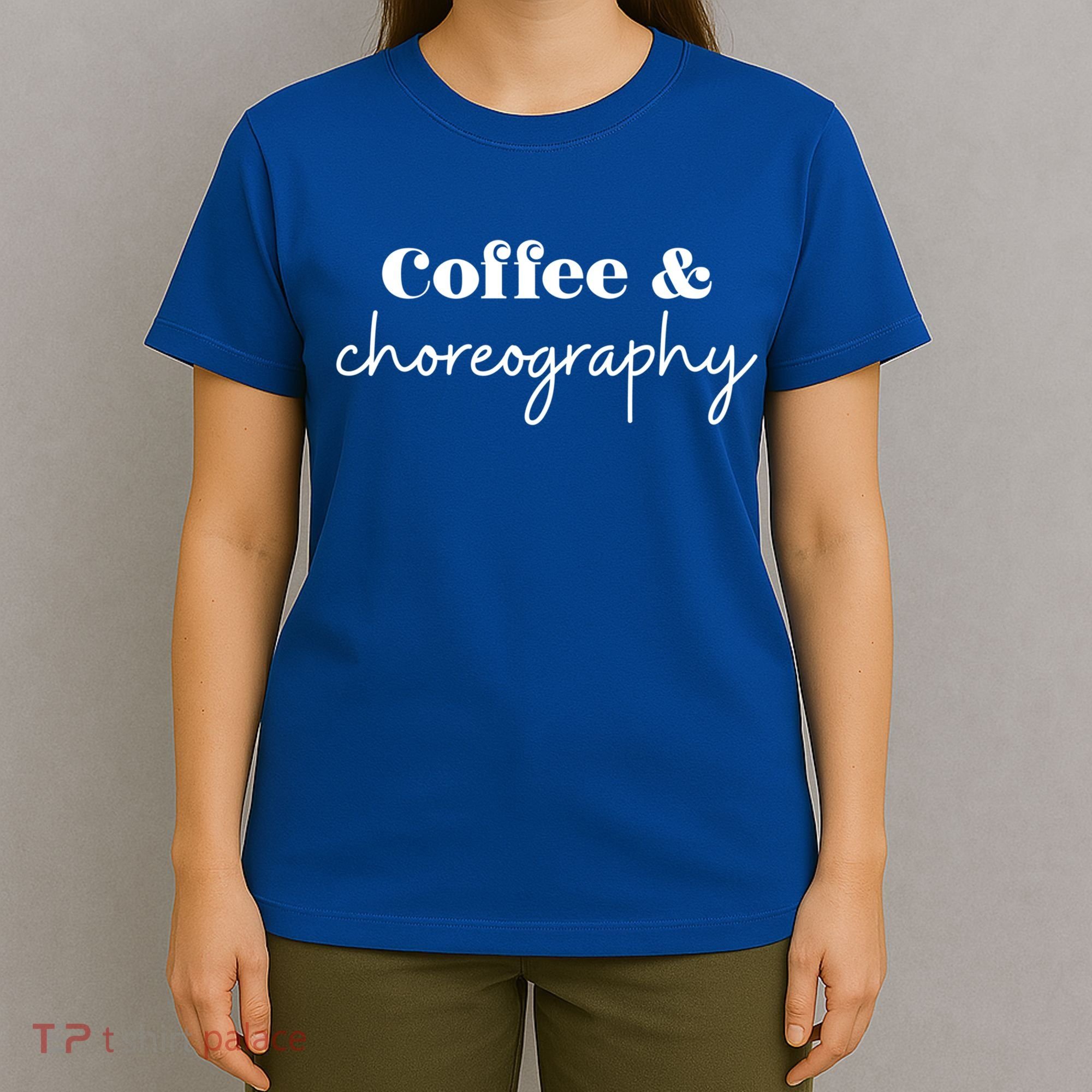 Dance Teacher Coffee And Choreography Gift T-Shirt