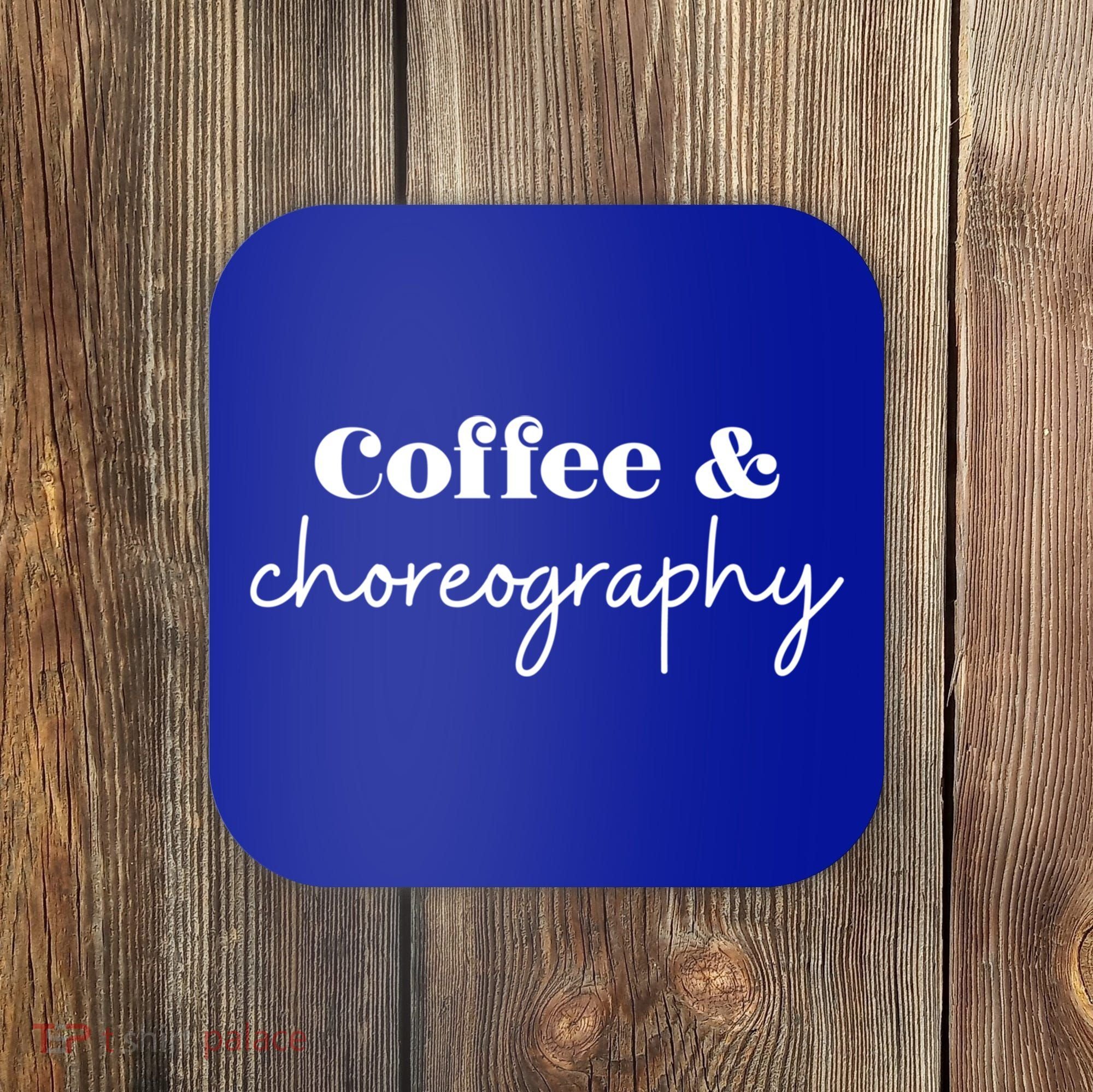 Dance Teacher Coffee And Choreography Gift Coaster