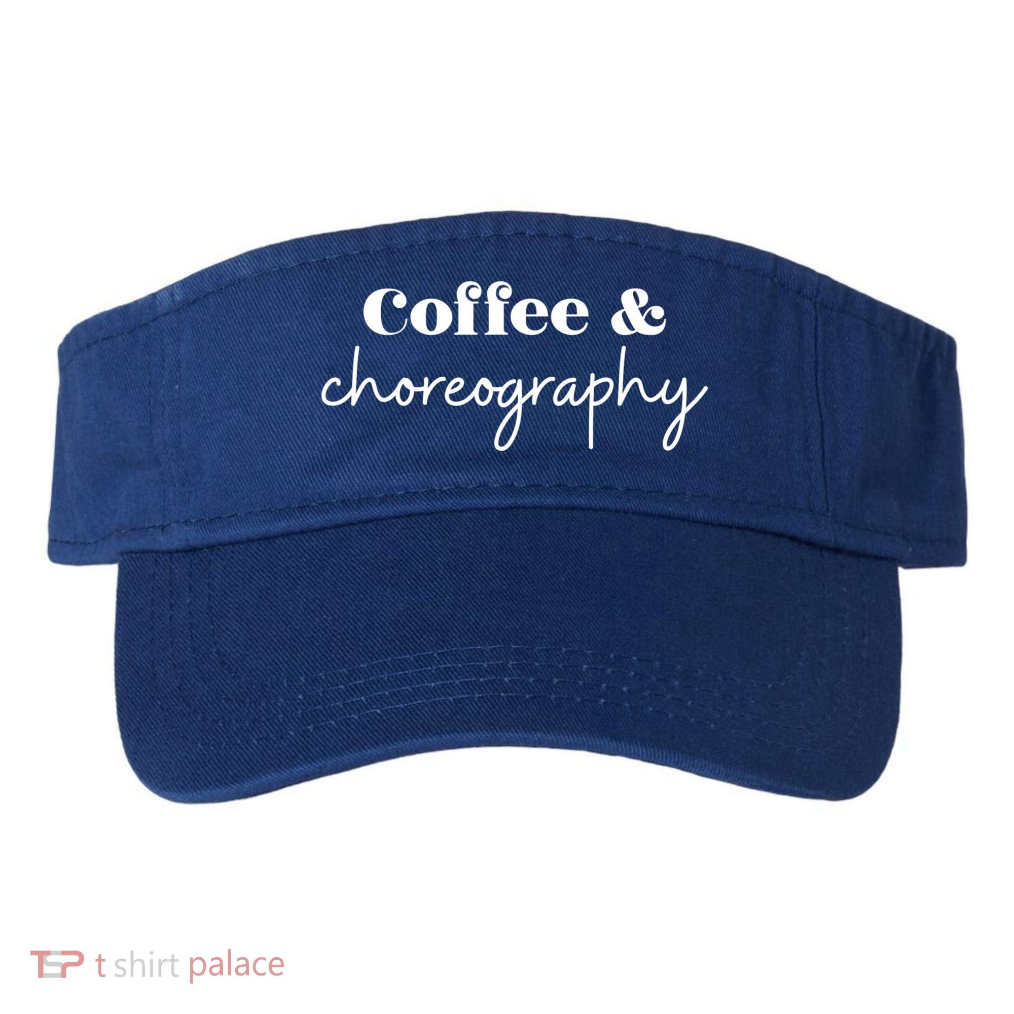 Dance Teacher Coffee And Choreography Gift Visor