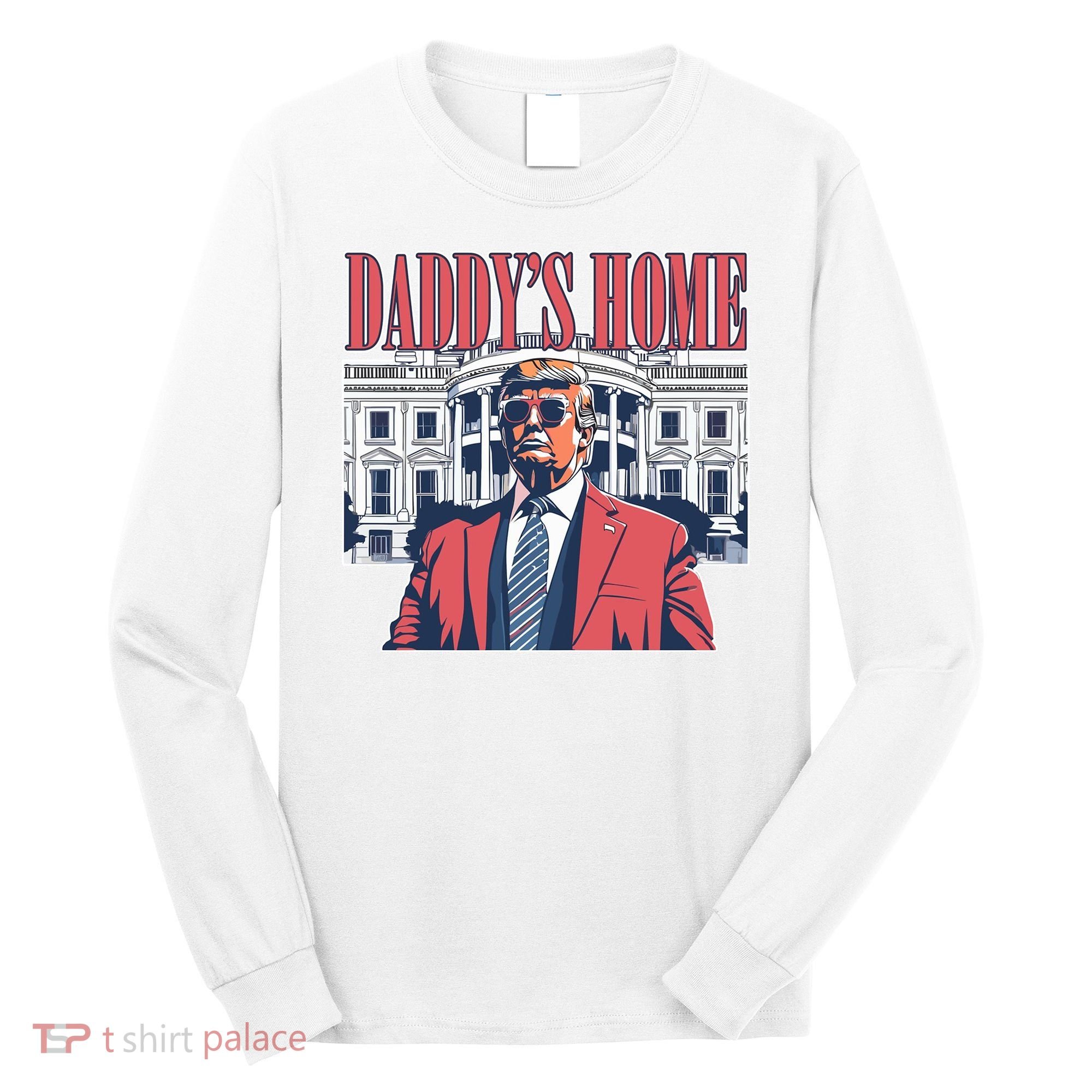 Donald Trump Daddys Home White House Long Sleeve Shirt