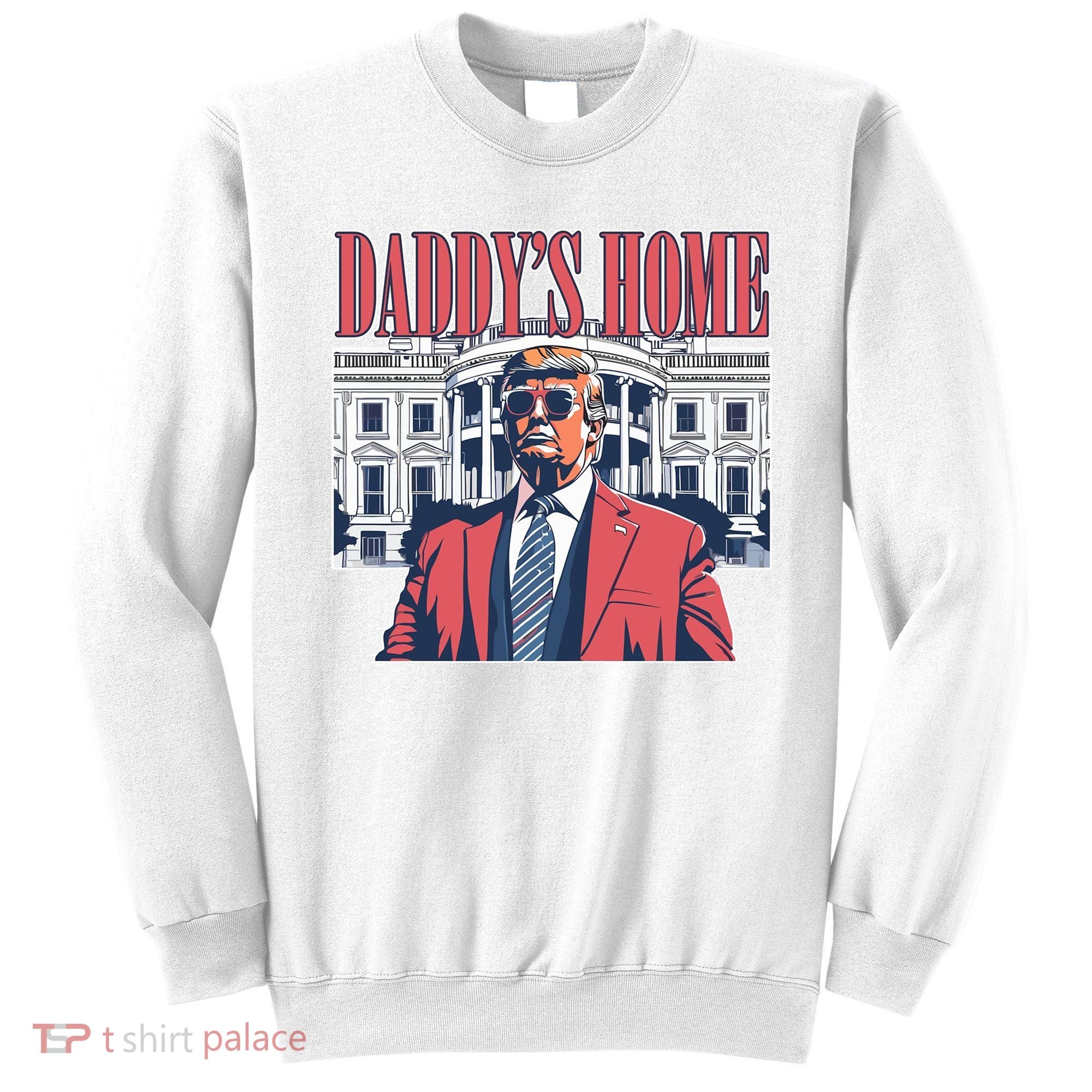 Donald Trump Daddys Home White House Sweatshirt
