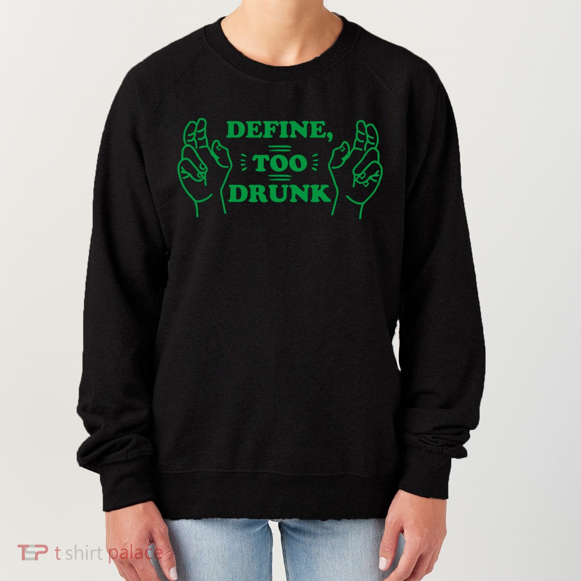 Define Too Drunk Funny Women's Sweatshirt