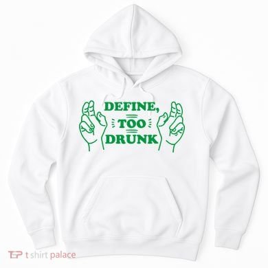 Define Too Drunk Funny Hoodie