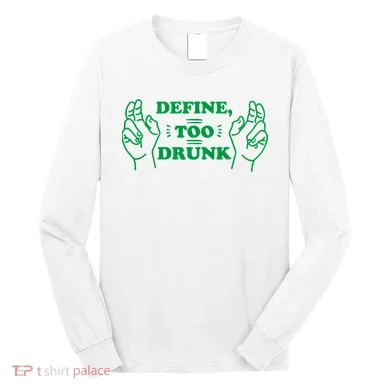 Define Too Drunk Funny Long Sleeve Shirt