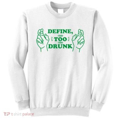Define Too Drunk Funny Sweatshirt