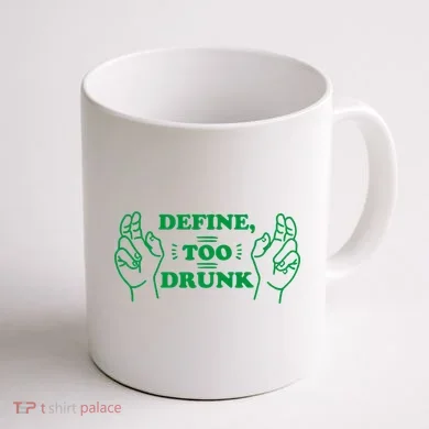 Define Too Drunk Funny Coffee Mug back
