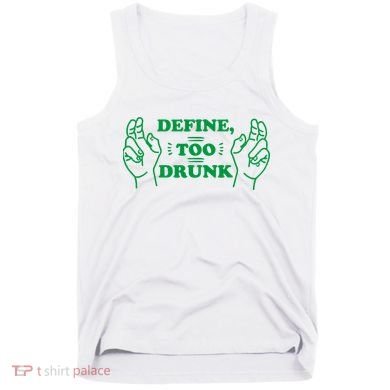 Define Too Drunk Funny Tank Top