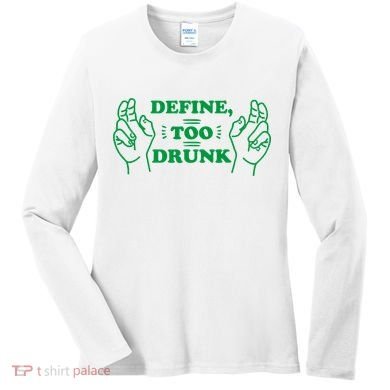 Define Too Drunk Funny Women's Long Sleeve Shirt