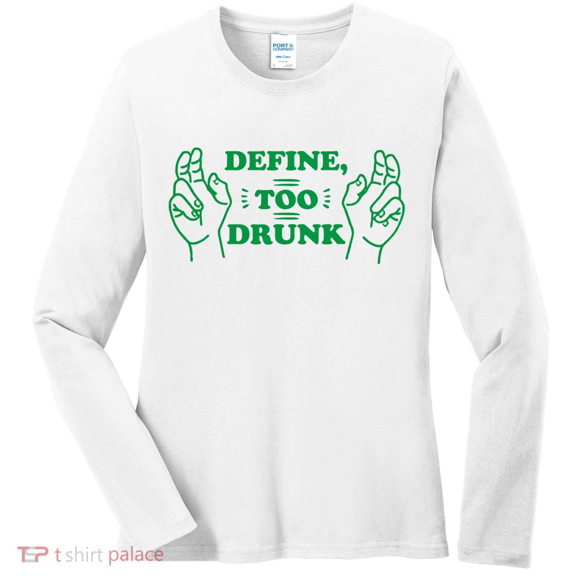 Define Too Drunk Funny Women's Long Sleeve Shirt