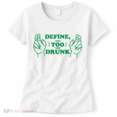 Define Too Drunk Funny Women's T-Shirt