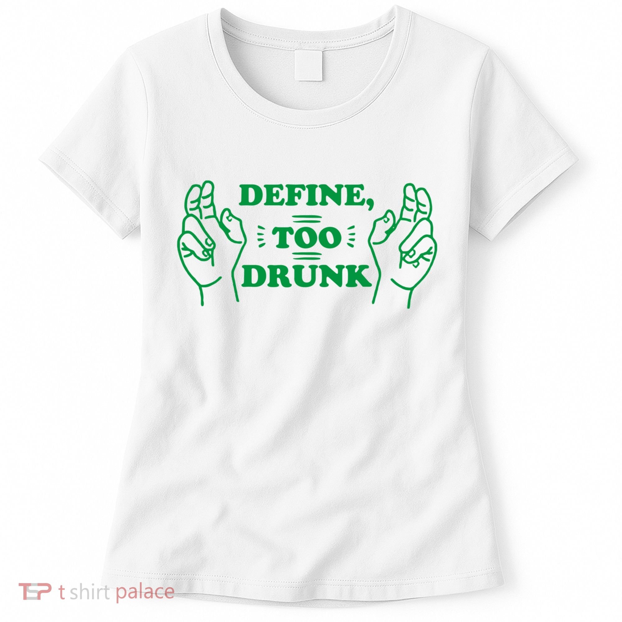 Define Too Drunk Funny Women's T-Shirt