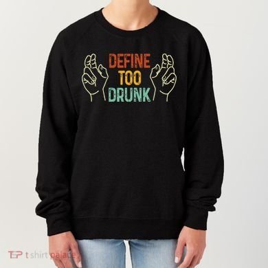 Define Too Drunk. Define Women's Sweatshirt
