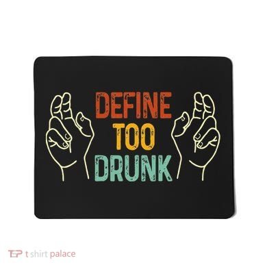 Define Too Drunk. Define Mousepad