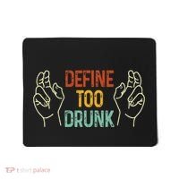 Define Too Drunk. Define Mousepad thumb 0