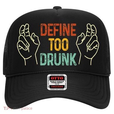 Define Too Drunk. Define Hat