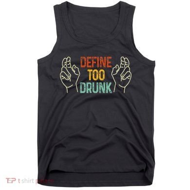 Define Too Drunk. Define Tank Top