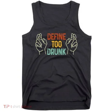 Define Too Drunk. Define Tank Top