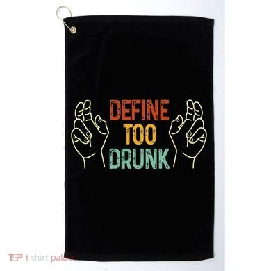 Define Too Drunk. Define Golf Towel