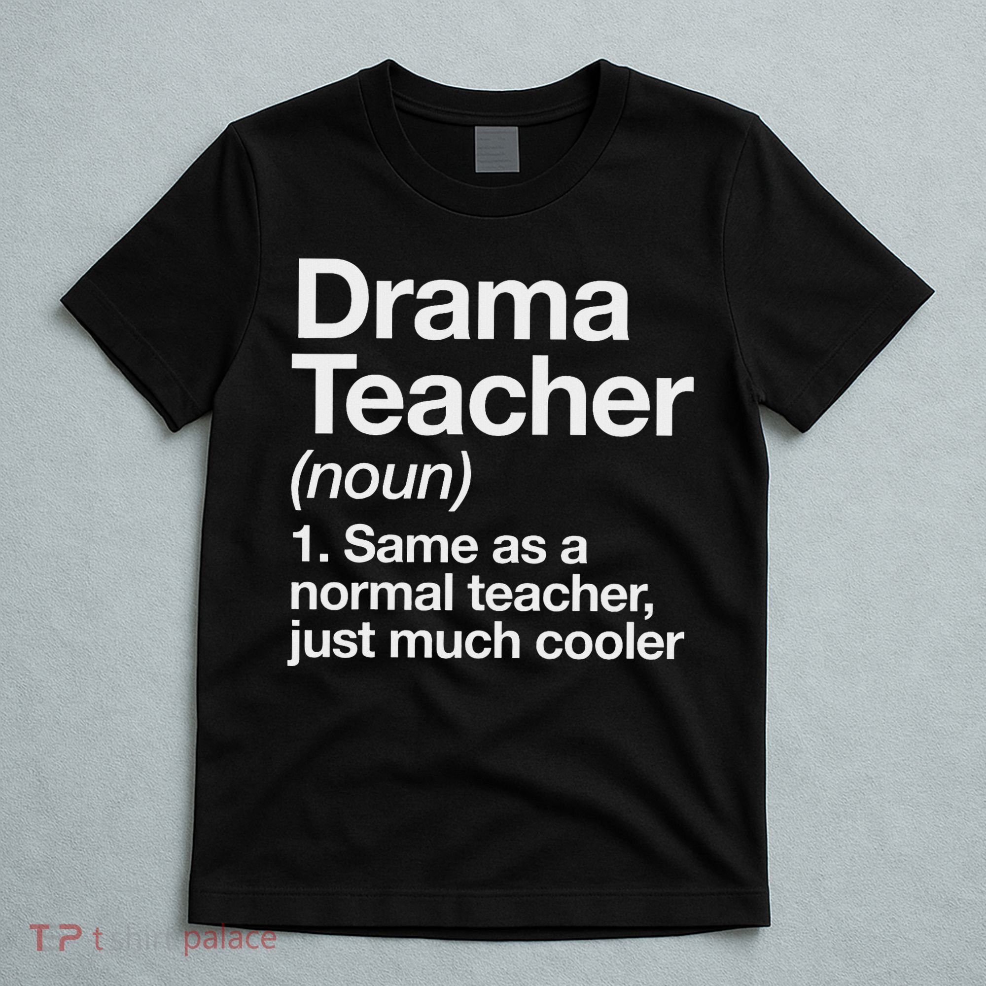 Drama Teacher Definition Funny Back To School Acting Theatre T-Shirt