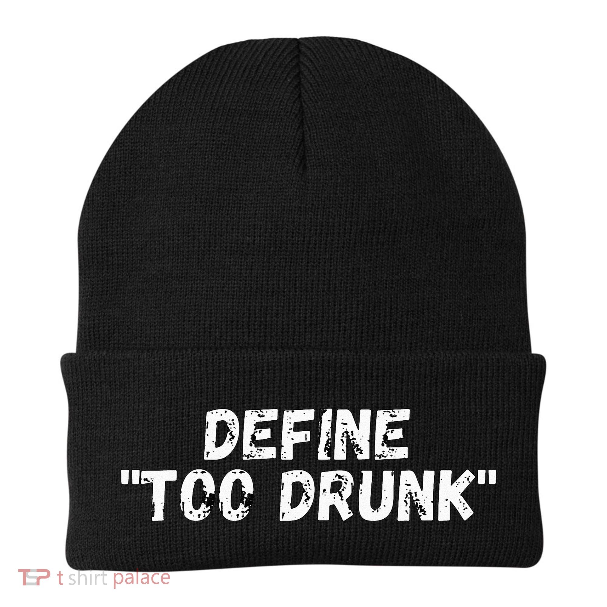 Define Too Drunk Apparel Beanie