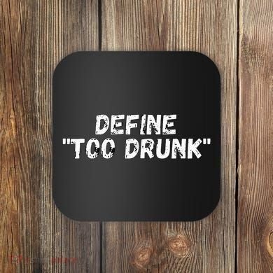 Define Too Drunk Apparel Coaster