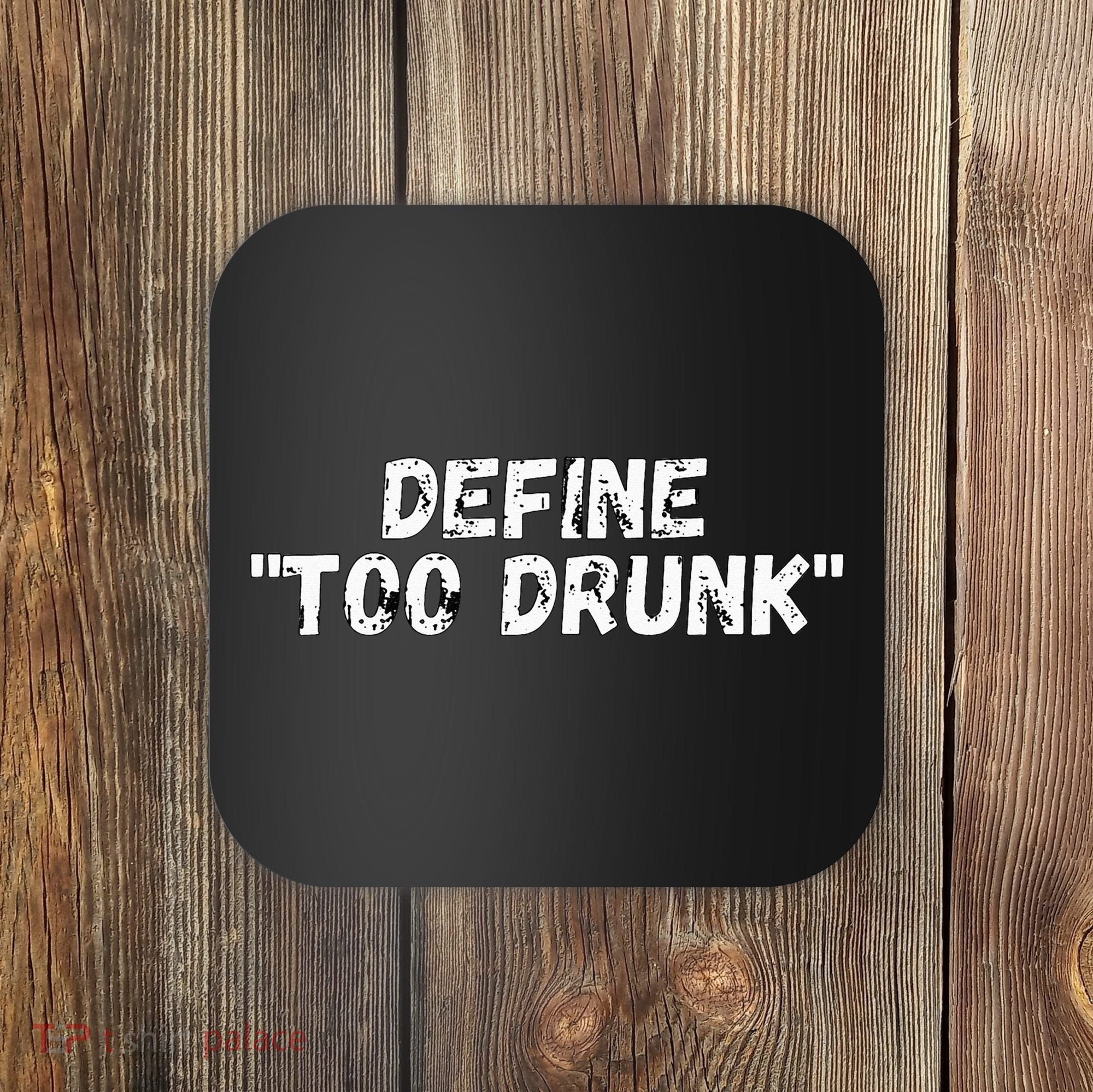 Define Too Drunk Apparel Coaster