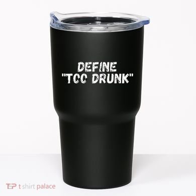 Define Too Drunk Apparel Tumbler