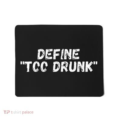 Define Too Drunk Apparel Mousepad