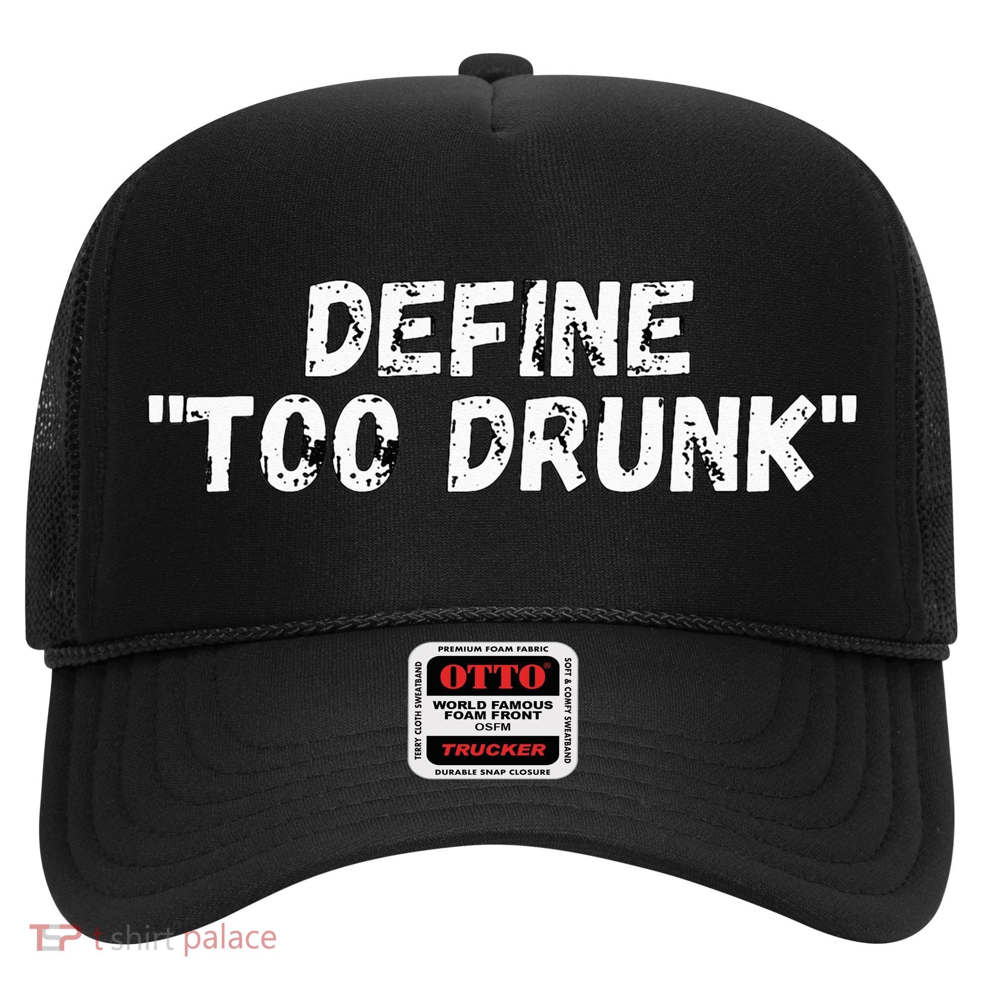 Define Too Drunk Apparel Hat