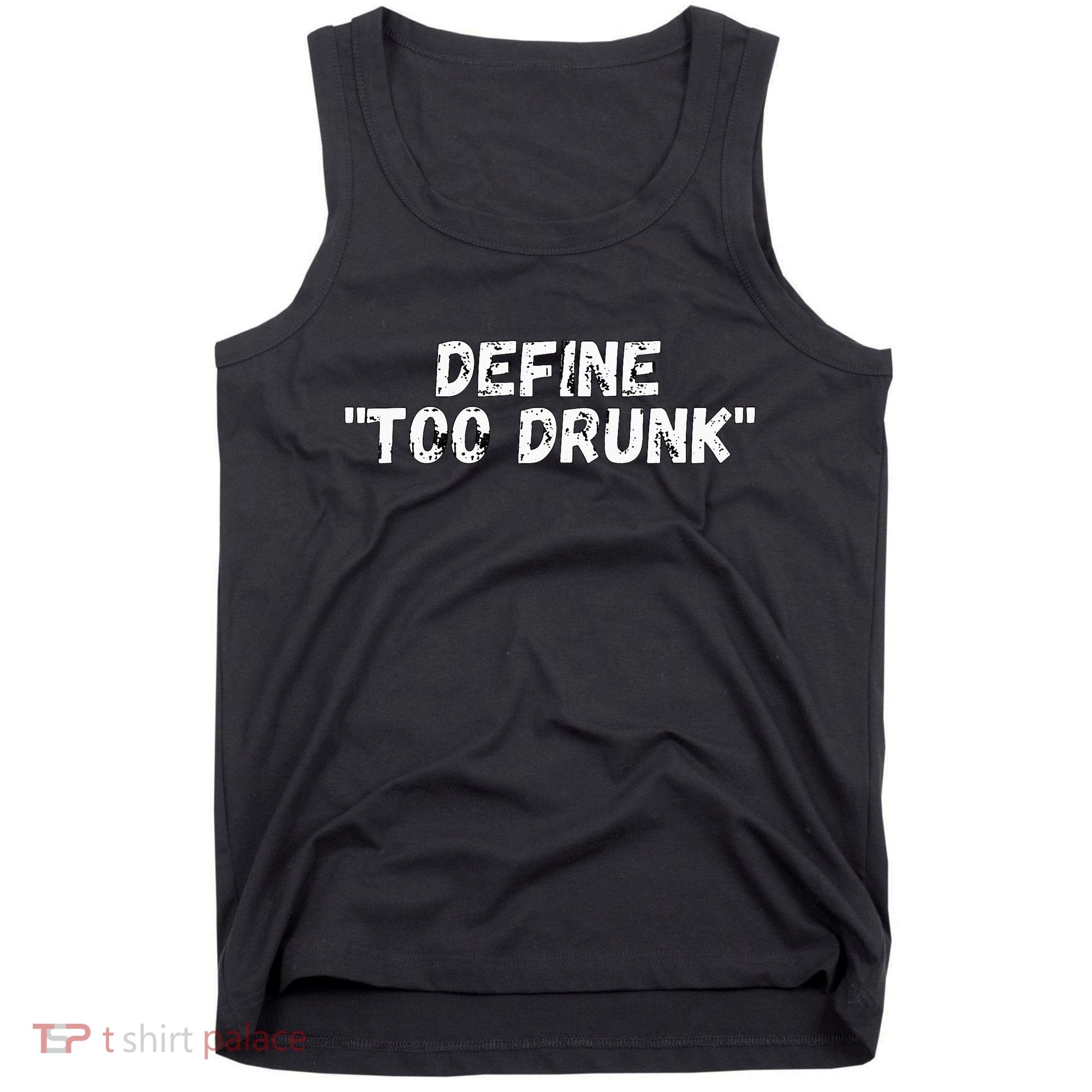 Define Too Drunk Apparel Tank Top