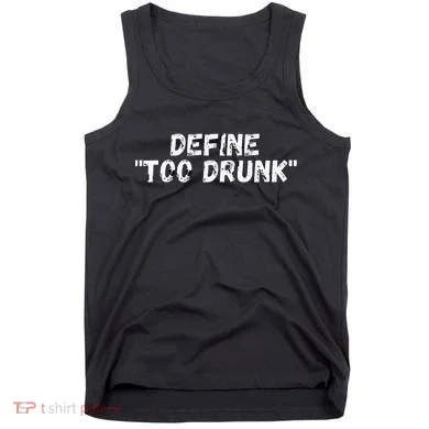 Define Too Drunk Apparel Tank Top