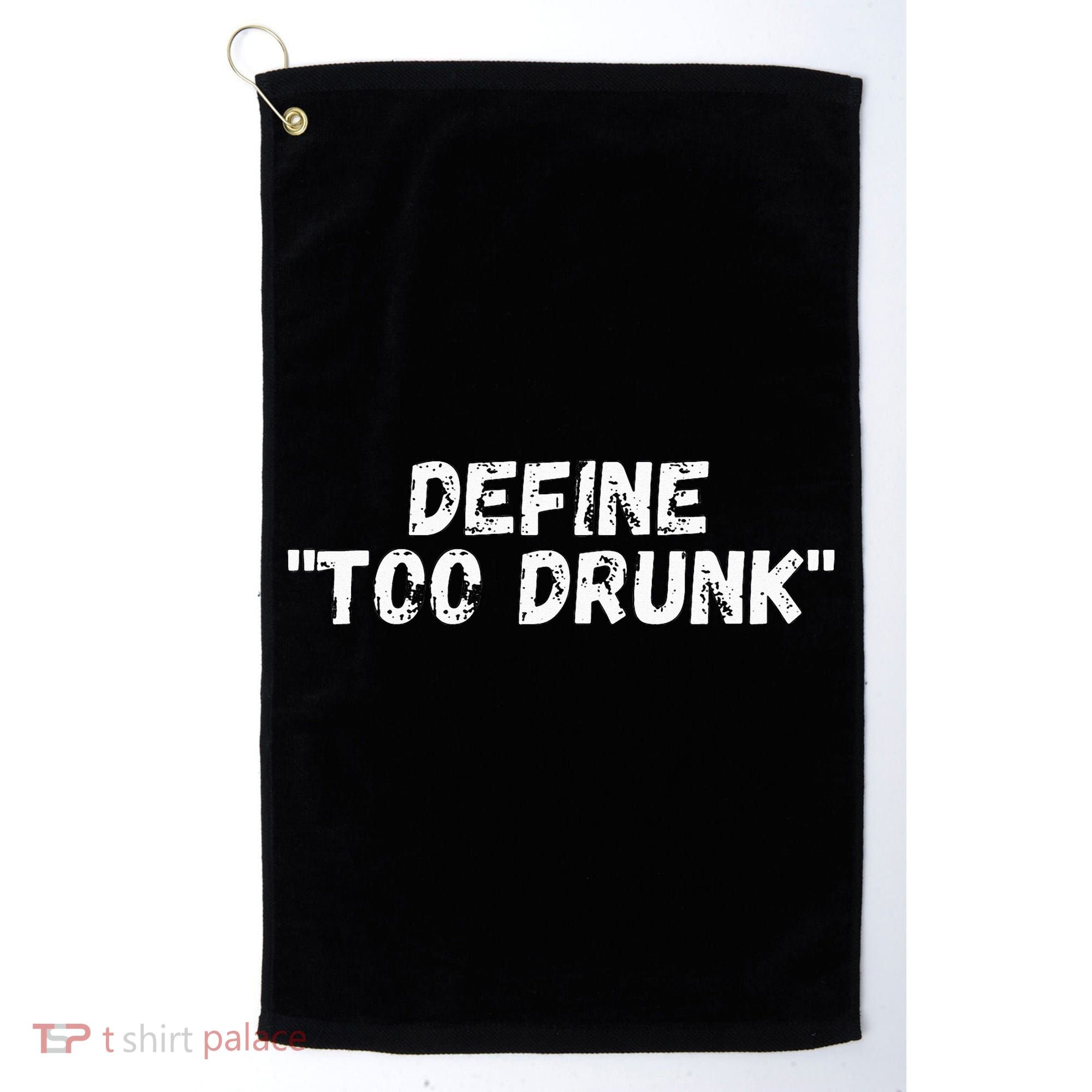 Define Too Drunk Apparel Golf Towel