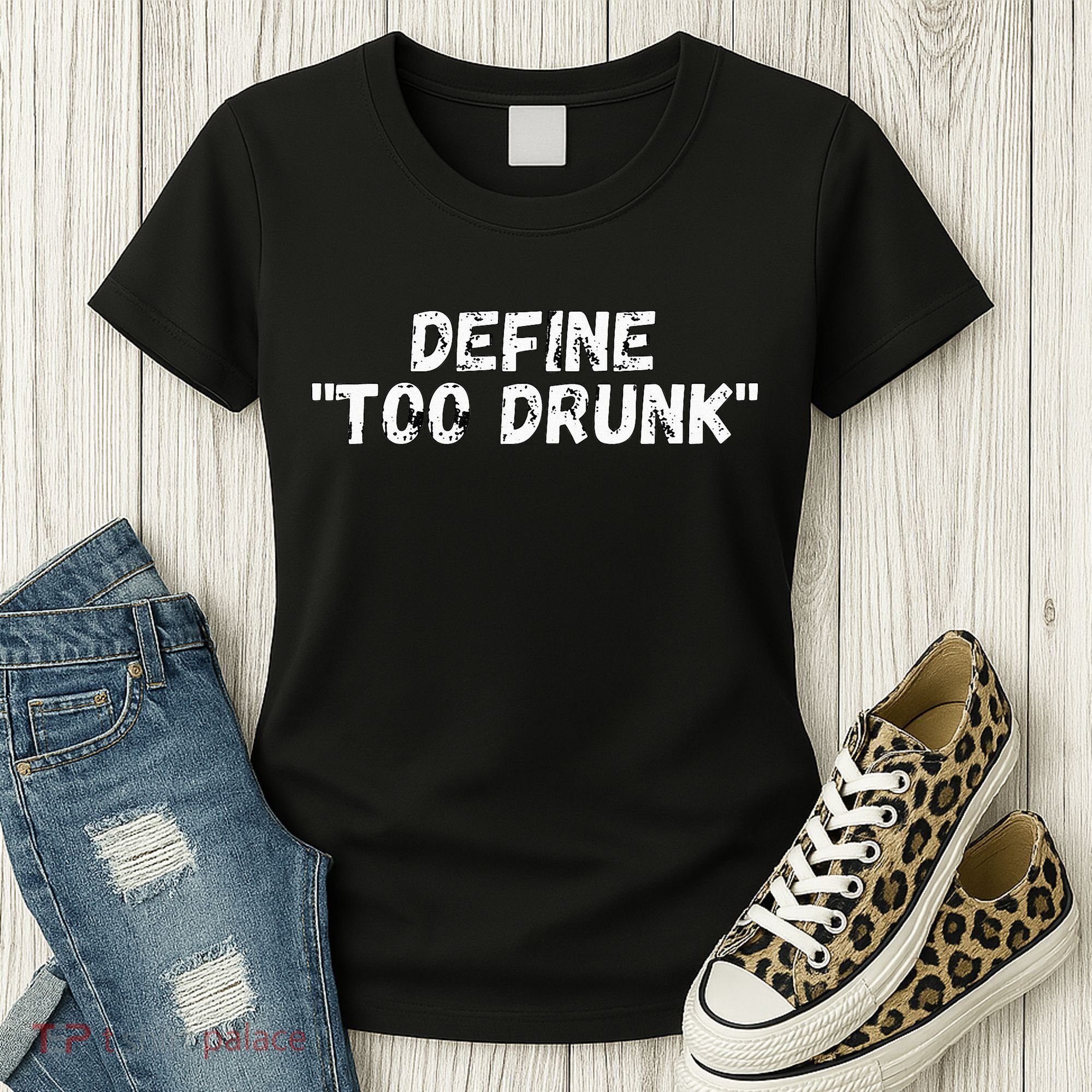 Define Too Drunk Apparel Women's T-Shirt