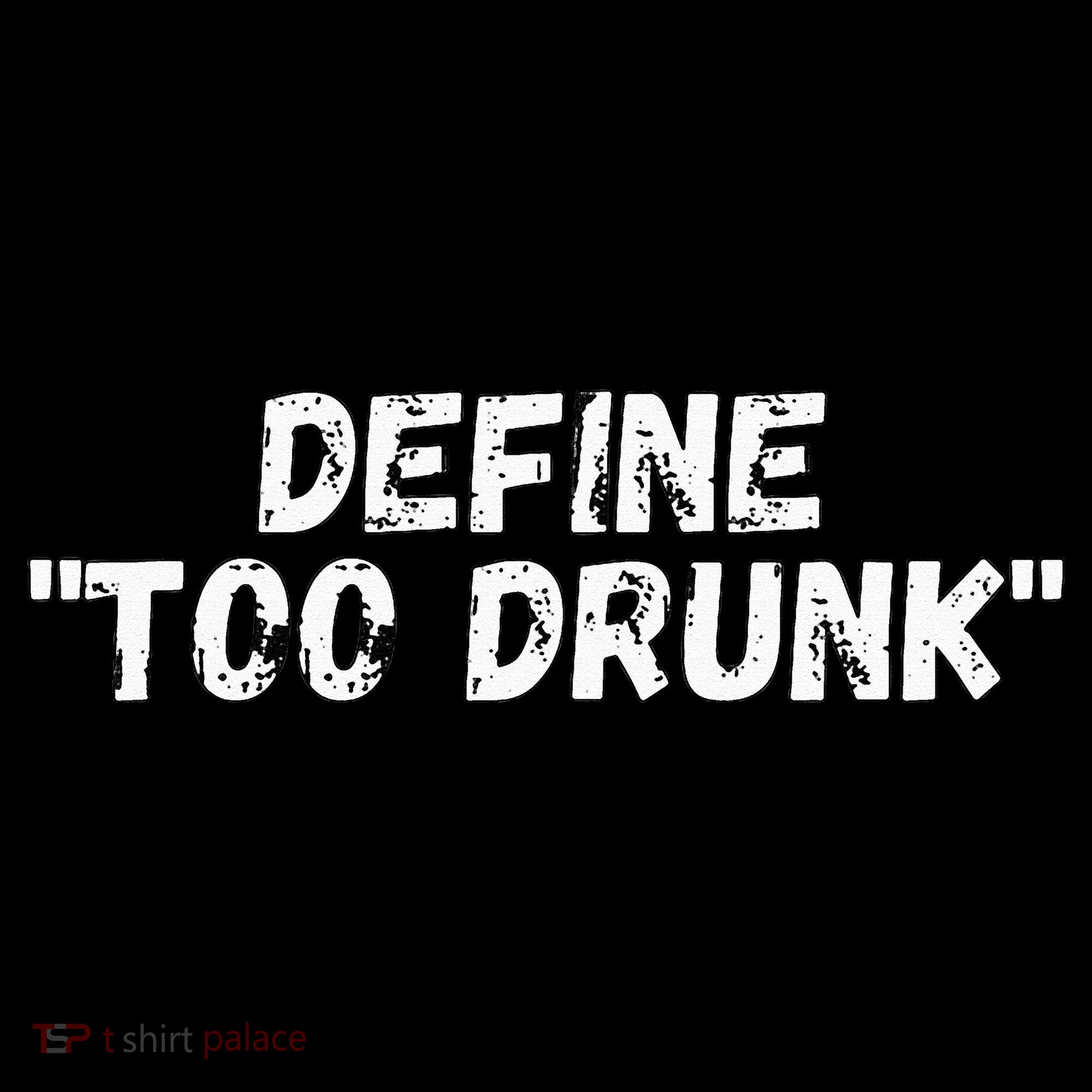 Define Too Drunk Apparel Women's T-Shirt