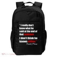 Donald Trump Dont Know What He Said At The End Of That Sentence Backpack thumb 0