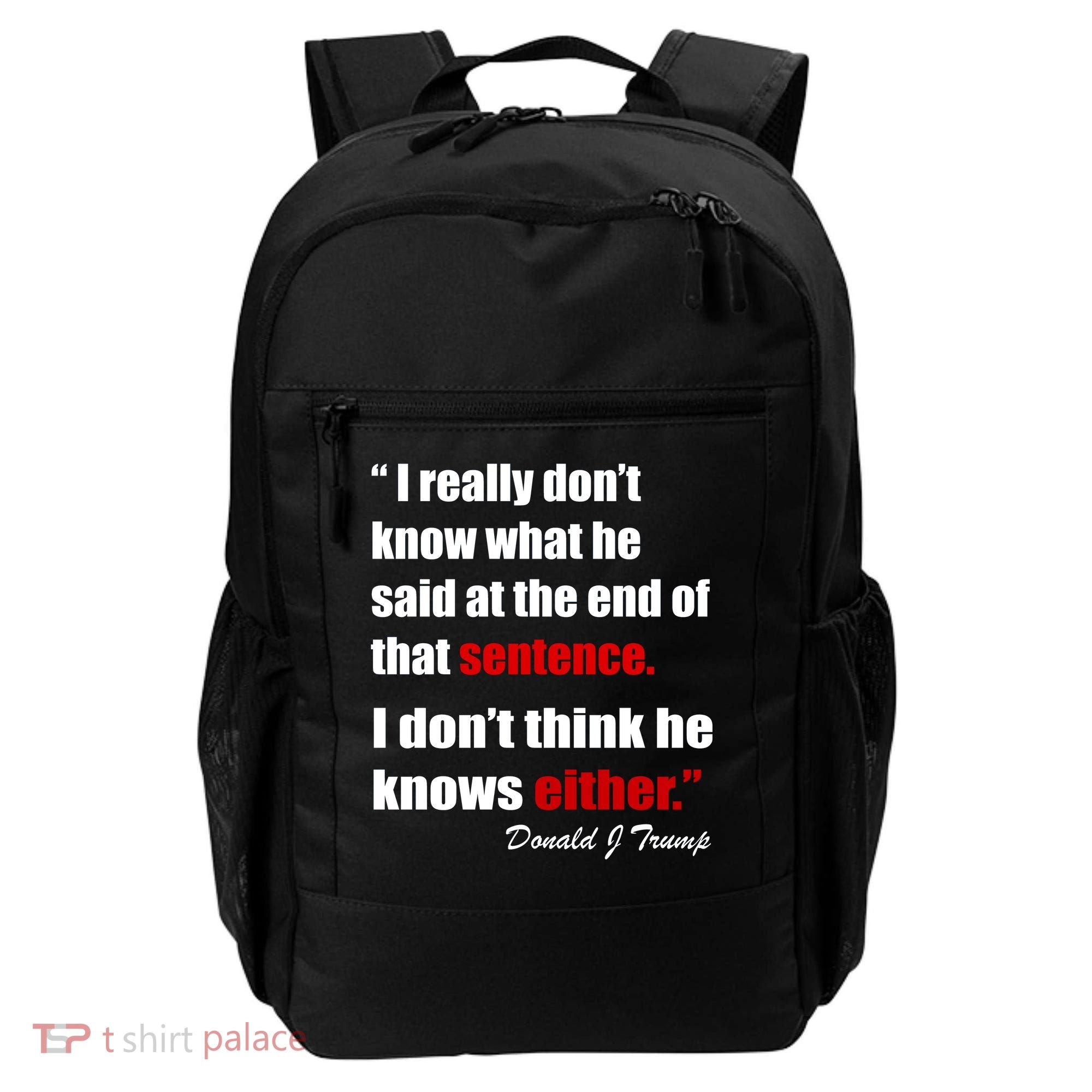 Donald Trump Dont Know What He Said At The End Of That Sentence Backpack
