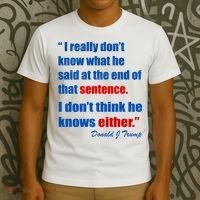 Donald Trump Dont Know What He Said At The End Of That Sentence T-Shirt thumb 3