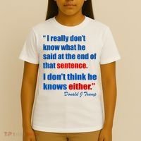 Donald Trump Dont Know What He Said At The End Of That Sentence T-Shirt thumb 4