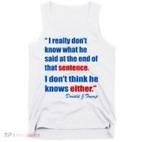 Donald Trump Dont Know What He Said At The End Of That Sentence Tank Top thumb 0