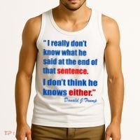 Donald Trump Dont Know What He Said At The End Of That Sentence Tank Top thumb 3