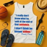 Donald Trump Dont Know What He Said At The End Of That Sentence Tank Top thumb 4