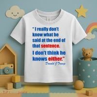 Donald Trump Dont Know What He Said At The End Of That Sentence Toddler T-Shirt thumb 3