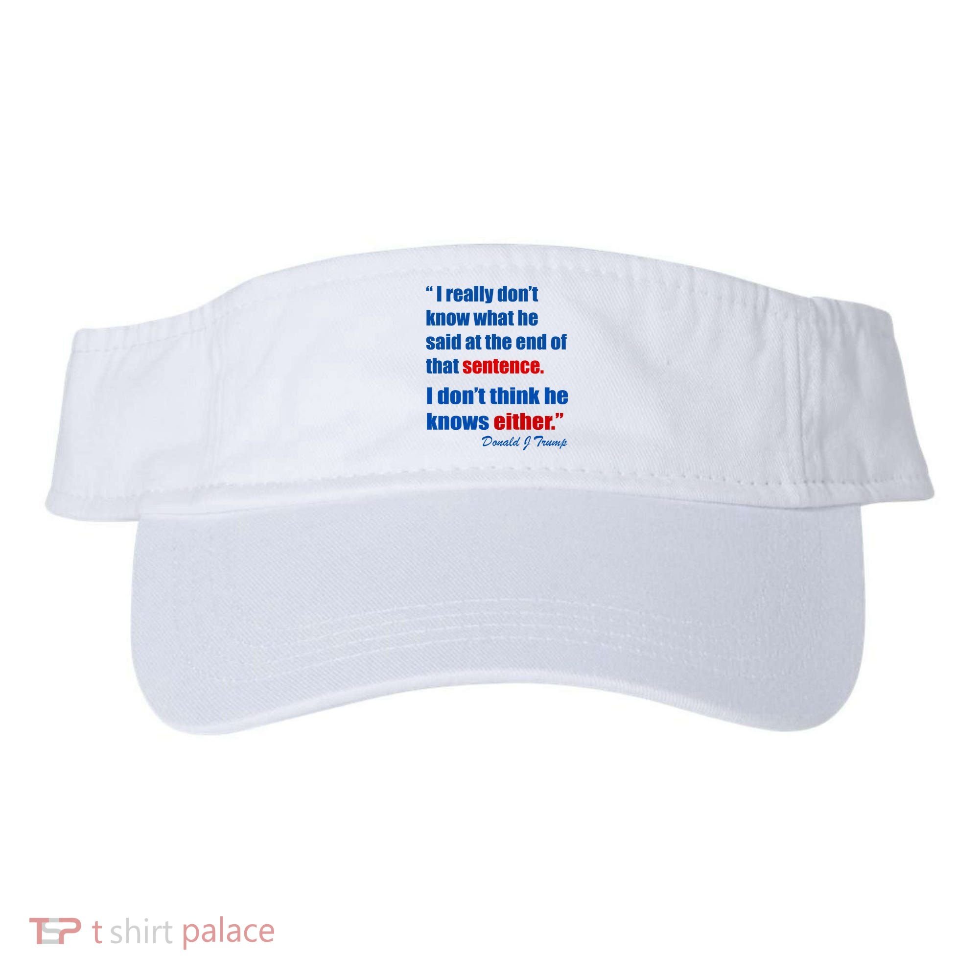 Donald Trump Dont Know What He Said At The End Of That Sentence Visor