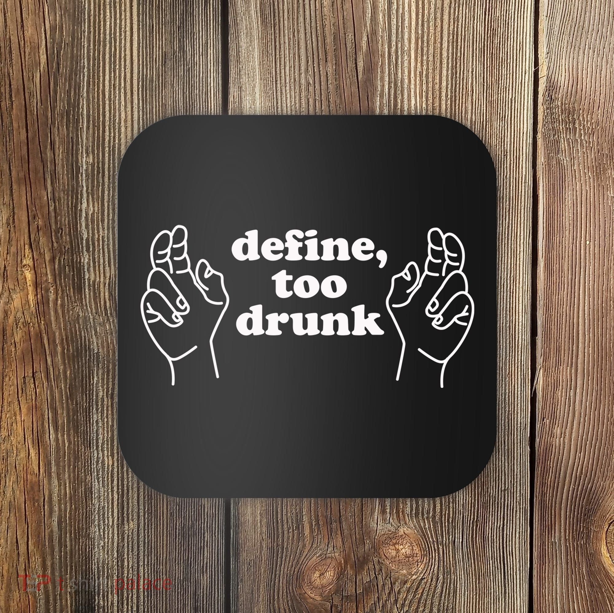 Define Too Drunk Coaster