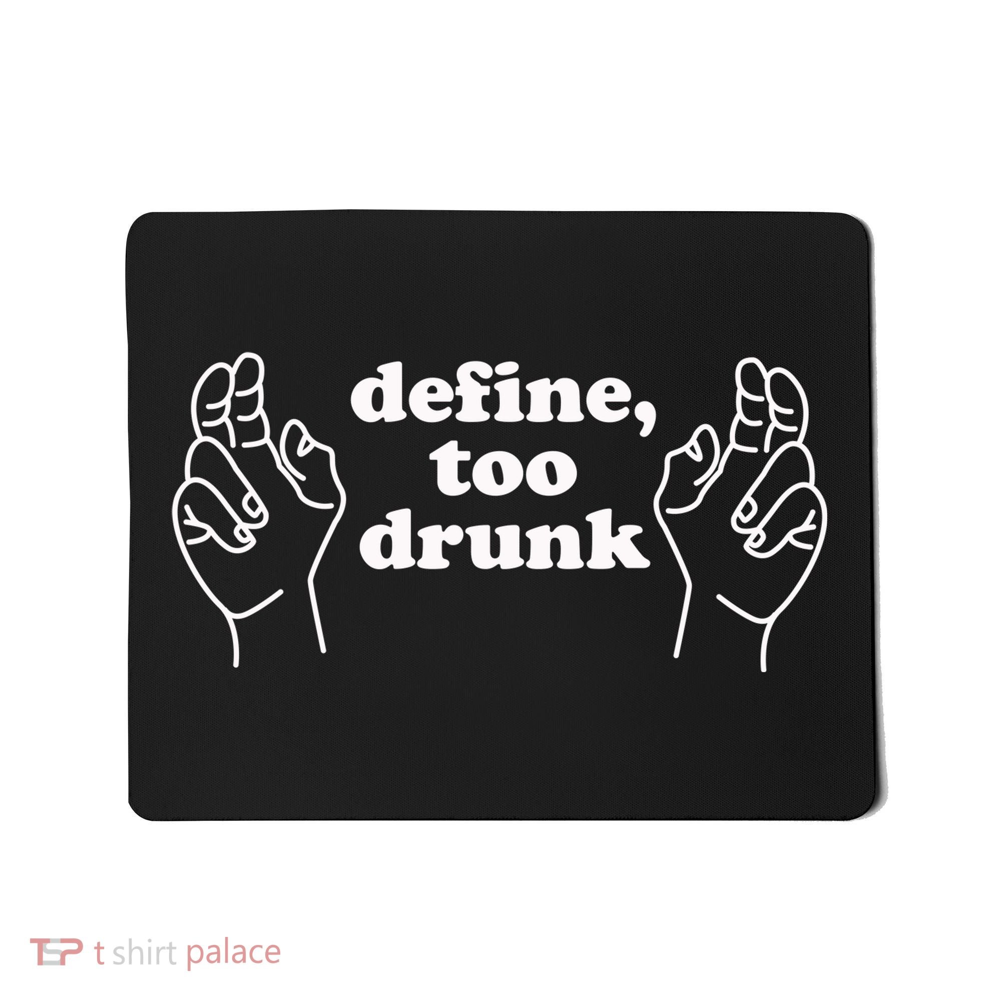 Define Too Drunk Mousepad