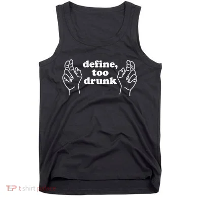 Define Too Drunk Tank Top