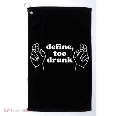 Define Too Drunk Golf Towel