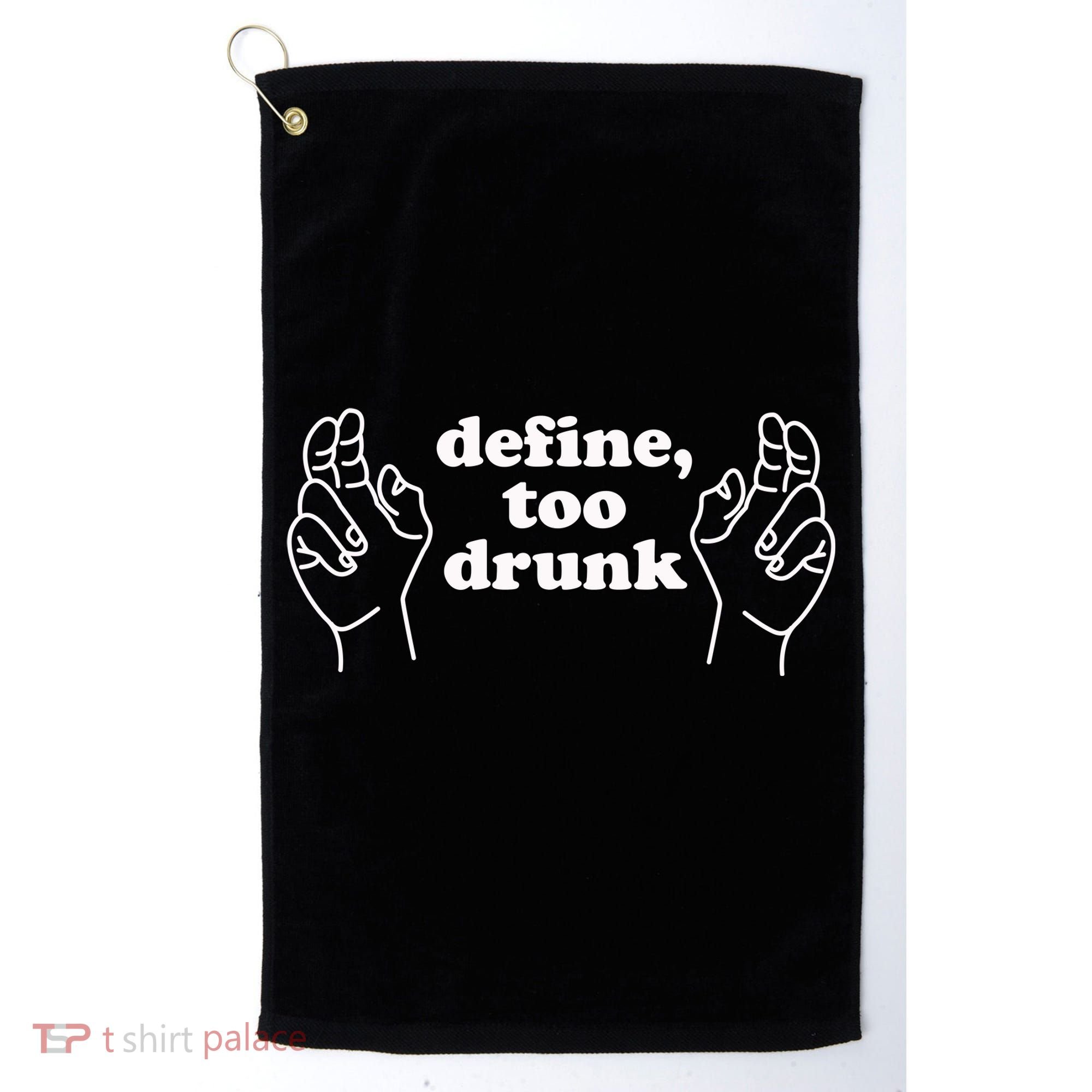 Define Too Drunk Golf Towel