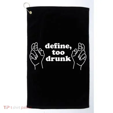 Define Too Drunk Golf Towel